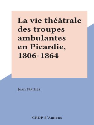 cover image of La vie théâtrale des troupes ambulantes en Picardie, 1806-1864